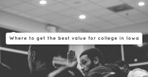 What the Best College Values in Iowa Mean for Your Family