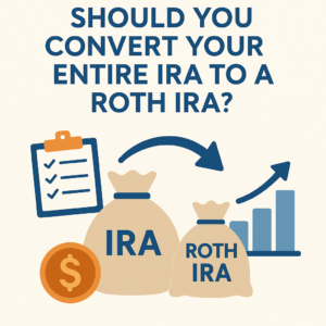 Should You Convert Your Entire IRA to a Roth?